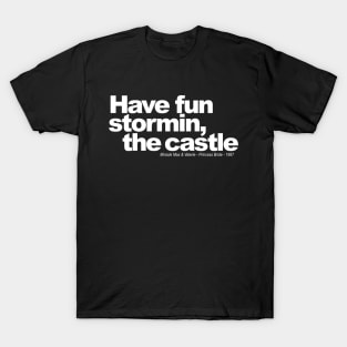 Have fun stormin the Castle T-Shirt